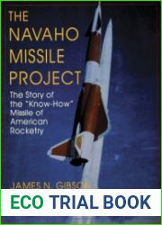The Navaho Missile Project The Story of the ""Know-How"" Missile of American Rocketry