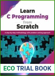 Learn C Programming from Scratch A step-by-step methodology with problem solving approach