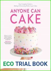 Anyone Can Cake Your Complete Guide to Making & Decorating Perfect Layer Cakes