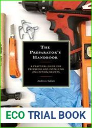 The Preparator|s Handbook A Practical Guide for Preparing and Installing Collection Objects