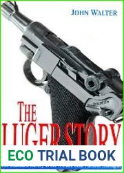 The Luger Story The Standard History of the World|s Most Famous Handgun