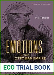 Emotions in the Ottoman Empire Politics, Society, and Family in the Early Modern Era