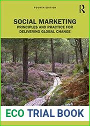 Social Marketing Principles and Practice for Delivering Global Change, 4th Edition