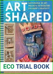 Art Shaped 50 sustainable art projects to kickstart children|s creativity