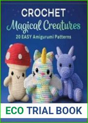 Crochet Magical Creatures 20 Easy Amigurumi Patterns
