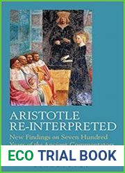 Aristotle Re-Interpreted New Findings on Seven Hundred Years of the Ancient Commentators