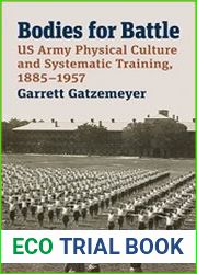 Bodies for Battle US Army Physical Culture and Systematic Training, 1885–1957