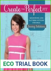 Create the Perfect Fit Measuring and Pattern Fitting for Real Sewing Solutions