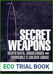 Secret Weapons Death Rays, Doodlebugs and Churchill’s Golden Goose (Osprey General Military)