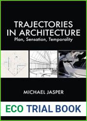 Trajectories in Architecture Plan, Sensation, Temporality