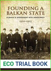 Founding a Balkan State Albania|s Experiment with Democracy, 1920-1925