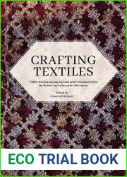 Crafting Textiles Tablet Weaving, Sprang, Lace and Other Techniques from the Bronze Age to the Early 17th Century