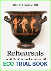 Rehearsals of Manhood Athenian Drama as Social Practice
