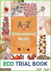 A–Z of Embroidered Motifs A Step-by-Step Guide to Creating over 120 Beautiful Bullion Flowers and Individual FIgures
