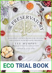 The Preservatory Seasonally Inspired Recipes for Creating and Cooking with Artisanal Preserves