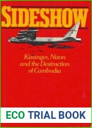 Sideshow Kissinger, Nixon and the Destruction of Cambodia