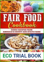 Fair Food Cookbook Iconic Food Recipes from America|s County and State Fairs