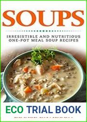 Soups! Irresistible and Nutritious One-Pot Meal Soup Recipes Heartwarming Soup Cookbook