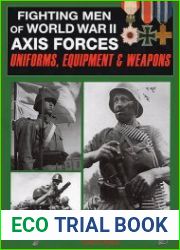 Fighting Men of World War II Axis Forces - Uniforms, Equipment & Weapons