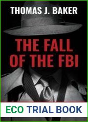 The Fall of the FBI How a Once Great Agency Became a Threat to Democracy