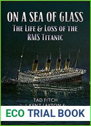 On a Sea of Glass The Life & Loss of the RMS Titanic