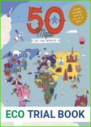 50 Maps of the World Explore the globe with 50 fact-filled maps! (Volume 9) (The 50 States, 9)