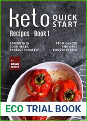 Keto Quick Start Recipes - Book 1 Strengthen Your Heart, Protect Yourself from Cancer and Have Smoother Skin