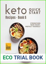 Keto Quick Start Recipes - Book 6 Strengthen Your Heart, Protect Yourself from Cancer and Have Smoother Skin