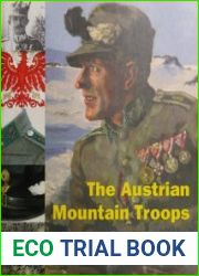 The Austrian Mountain Troops History, Uniforms and Equipment of Austrian Mountain Troops from 1906 to 1918