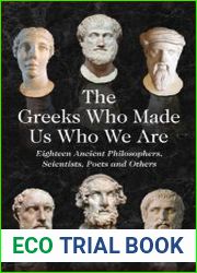 The Greeks Who Made Us Who We Are Eighteen Ancient Philosophers, Scientists, Poets and Others
