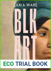 BLK ART The Audacious Legacy of Black Artists and Models in Western Art