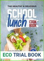 The Healthy & Delicious School Lunch Cookbook Easy-to-Prepare Lunch Recipes All Kids Would Love