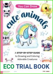 You Can Draw Cute Animals A Step-by-Step Guide to Drawing and Coloring Adorable Creatures
