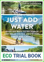 Just Add Water Over 100 ways to recharge and relax on the UK|s rivers, lakes and canals