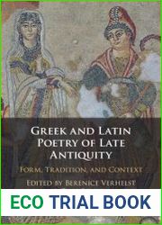 Greek and Latin Poetry of Late Antiquity Form, Tradition, and Context
