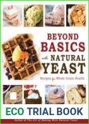 Beyond Basics with Natural Yeast Recipes for Whole Grain Health