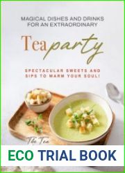 Magical Dishes and Drinks for an Extraordinary Tea Party Spectacular Sweets and Sips to Warm Your Soul!