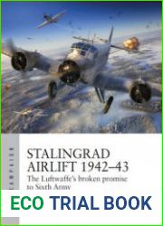 Stalingrad Airlift 1942-1943 The Luftwaffe’s Broken Promise to Sixth Army (Osprey Air Campaign 34)