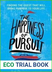 The Happiness of Pursuit Finding the Quest That Will Bring Purpose to Your Life