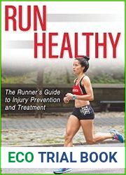 Run Healthy The Runner|s Guide to Injury Prevention and Treatment