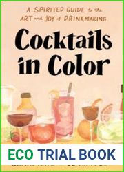 Cocktails in Color A Spirited Guide to the Art and Joy of Drinkmaking - A Cocktail Book