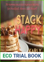 Stack Happy 70 Flipping Delicious Flapjack Recipes for Breakfast, Dinner, and Dessert