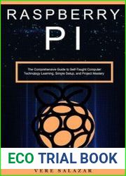 Raspberry PI The Comprehensive Guide to Self-Taught Computer Technology Learning, Simple Setup, and Project Mastery