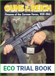 Guns of the Reich Firearms of the German Forces 1939-1945