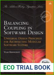 Balancing Coupling in Software Design Universal Design Principles for Architecting Modular Software Systems (Early Release)