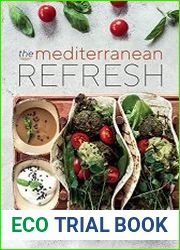 The Mediterranean Refresh Over 100 Time Tested Delicious and Healthy Recipes For Living Your Best Life!