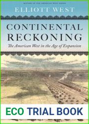 Continental Reckoning The American West in the Age of Expansion (History of the American West)