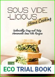 Sous Vide-licious Home Cooking Undeniably Easy and Tasty Homemade Sous Vide Recipes