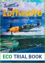 The Luftwaffe From Training School To the Front An Illustrated Study 1933-1945