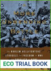 A More Unbending Battle The Harlem Hellfighter|s Struggle for Freedom in WWI and Equality at Home